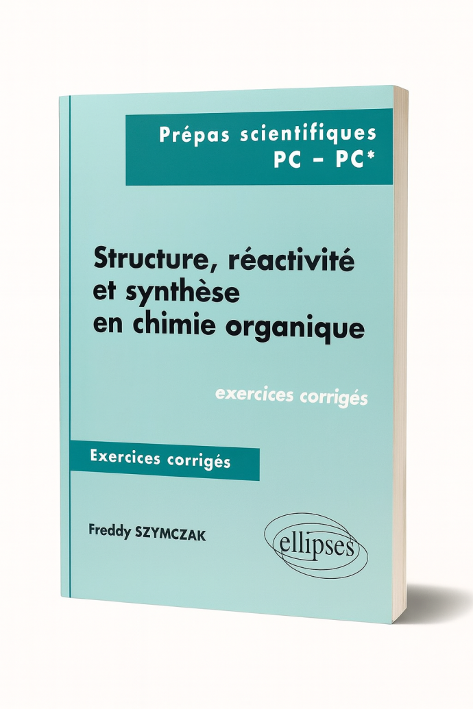 Structure, réactivité et synthèse en chimie organique – Exercices corrigés – 2e année (PC, PC*)