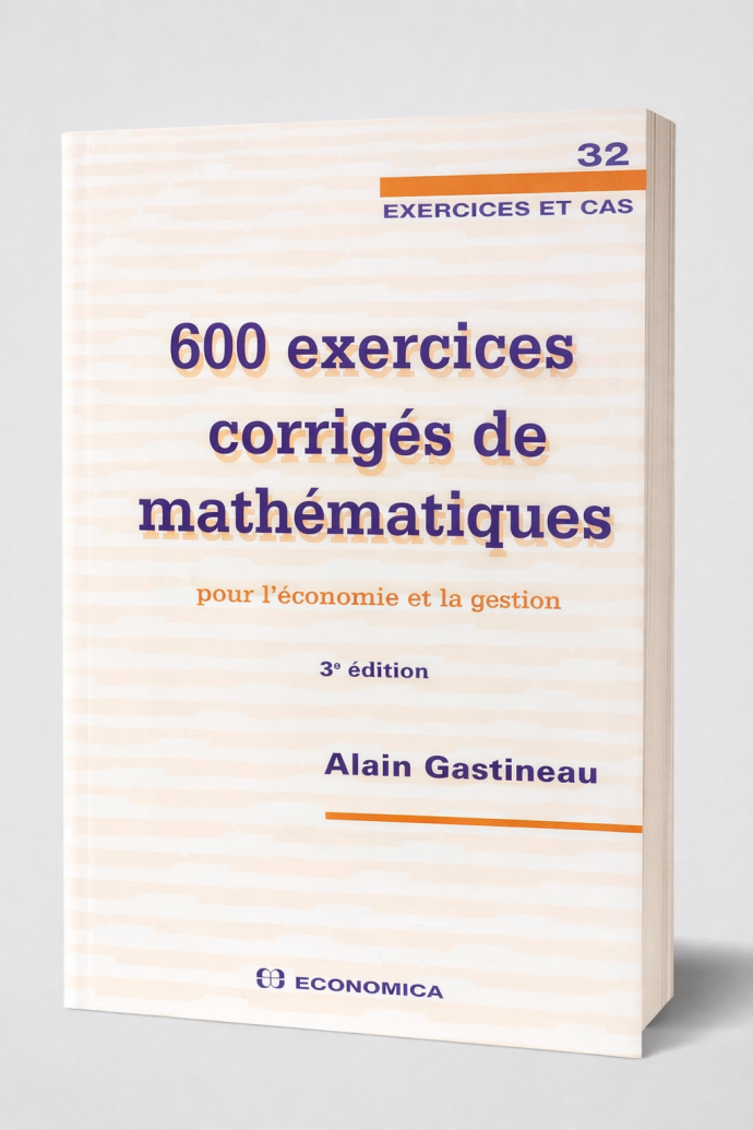 600 exercices corrigés de mathématiques pour l’économie et la gestion