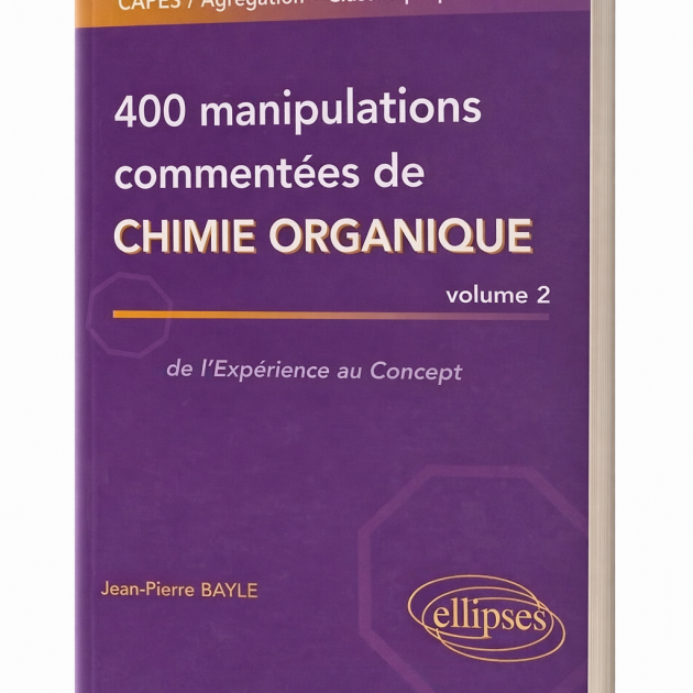 400 manipulations commentées de chimie organique – Volume 2 De l’Expérience au Concept