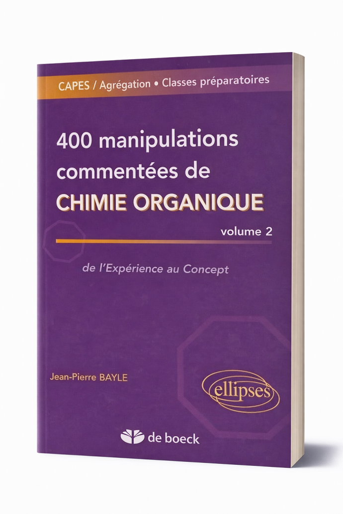 400 manipulations commentées de chimie organique – Volume 2 De l’Expérience au Concept
